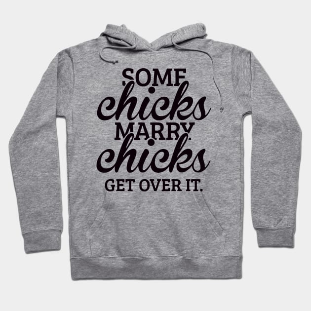 Some Chicks Marry Chicks Get Over It Hoodie by Ramateeshop